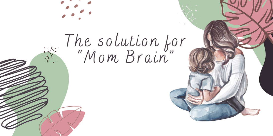 The Solution for "Mom Brain"